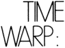 TIME WARP: