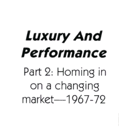 Luxury And Performance, Part 2: Homing in on a changing market—1967-72